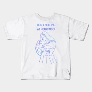 don't yelling at your kids - maria Kids T-Shirt